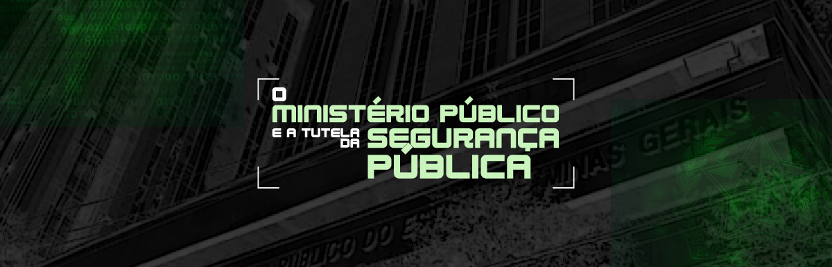 O Ministério Público e a Tutela da Segurança Pública