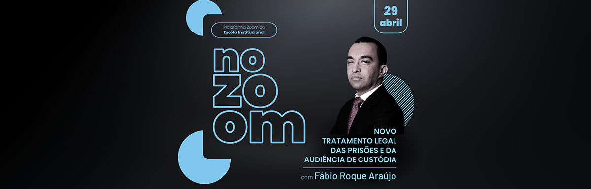 Novo Tratamento Legal das Prisões e da Audiência de Custódia