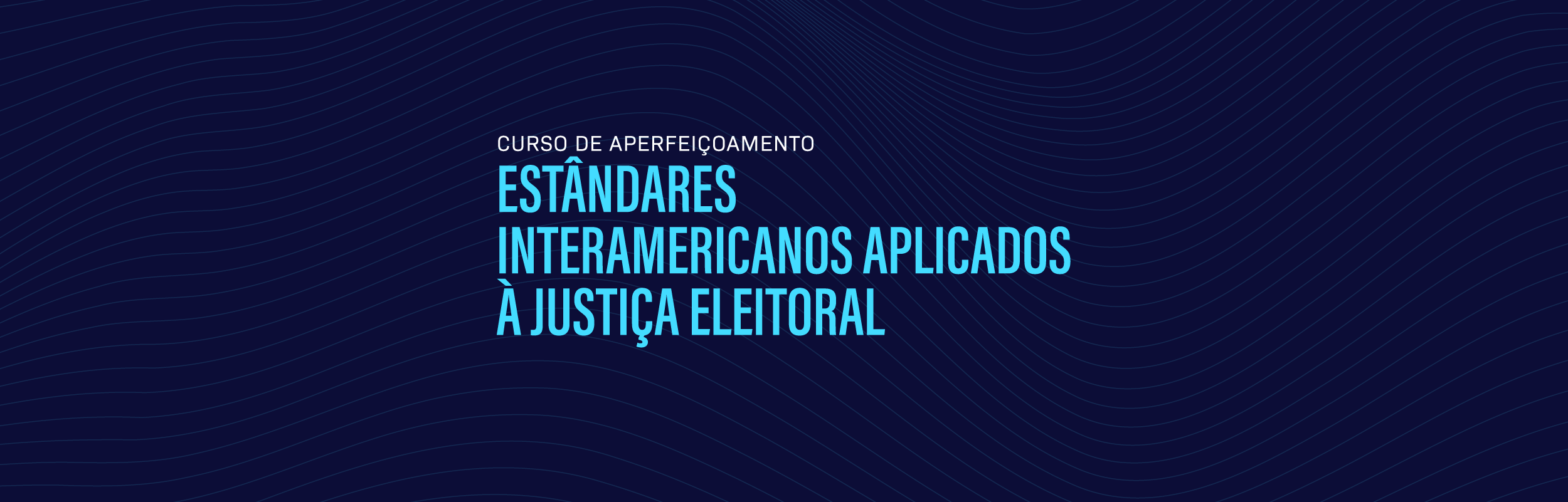 Curso de Aperfeiçoamento “Estândares Interamericanos aplicados à Justiça Eleitoral”