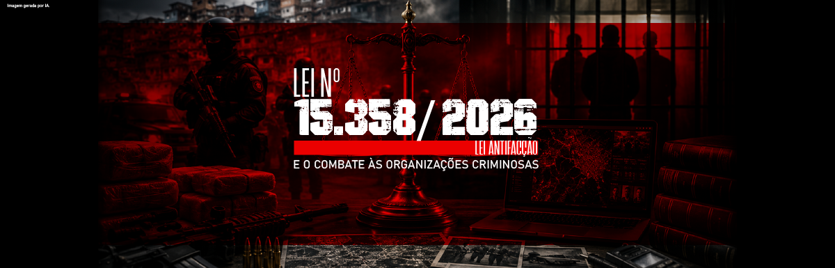 Lei n° 15.358/2026 (Lei Antifacção) e o Combate às Organizações Criminosas