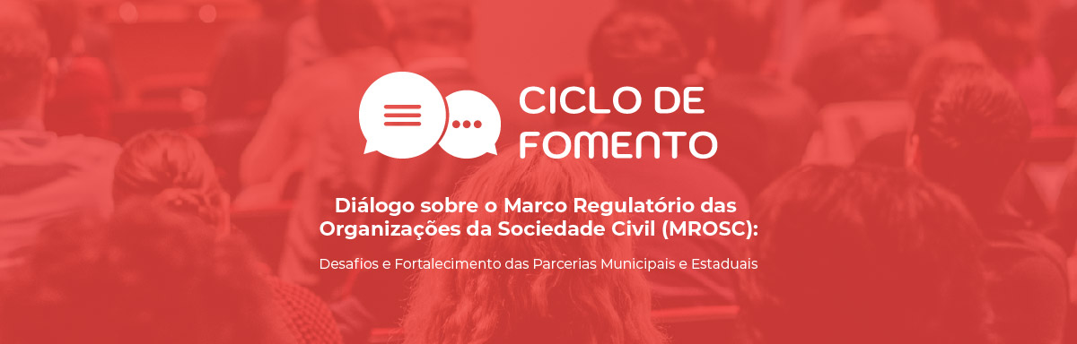 Ciclo de Fomento – Diálogo sobre o Marco Regulatório das Organizações da Sociedade Civil