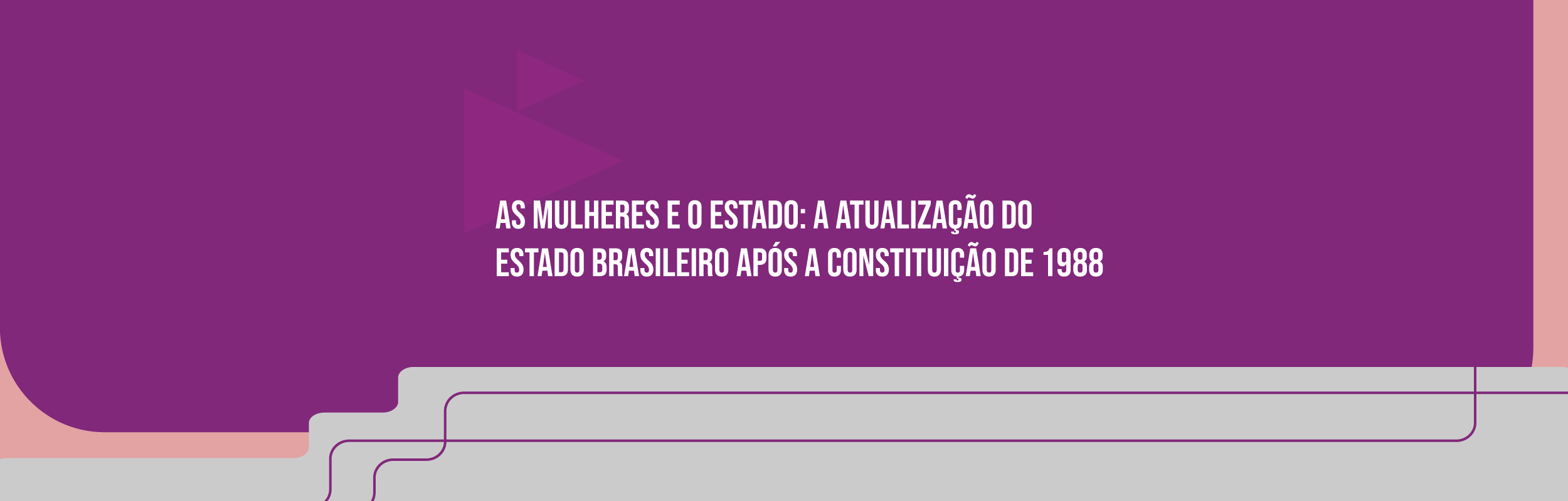 As mulheres e o Estado: a atualização do Estado brasileiro após a Constituição de 1988