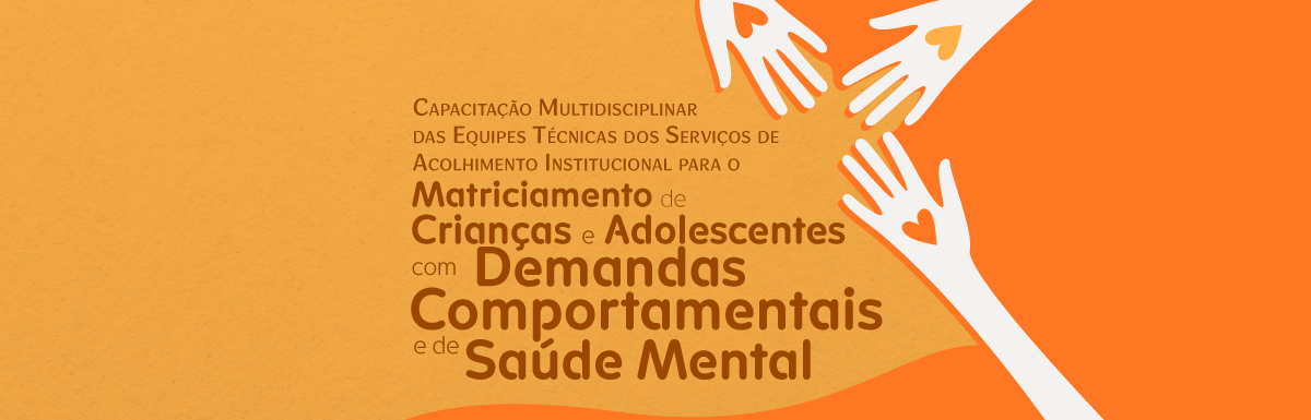 Capacitação Multidisciplinar das Equipes Técnicas dos Serviços de Acolhimento Institucional