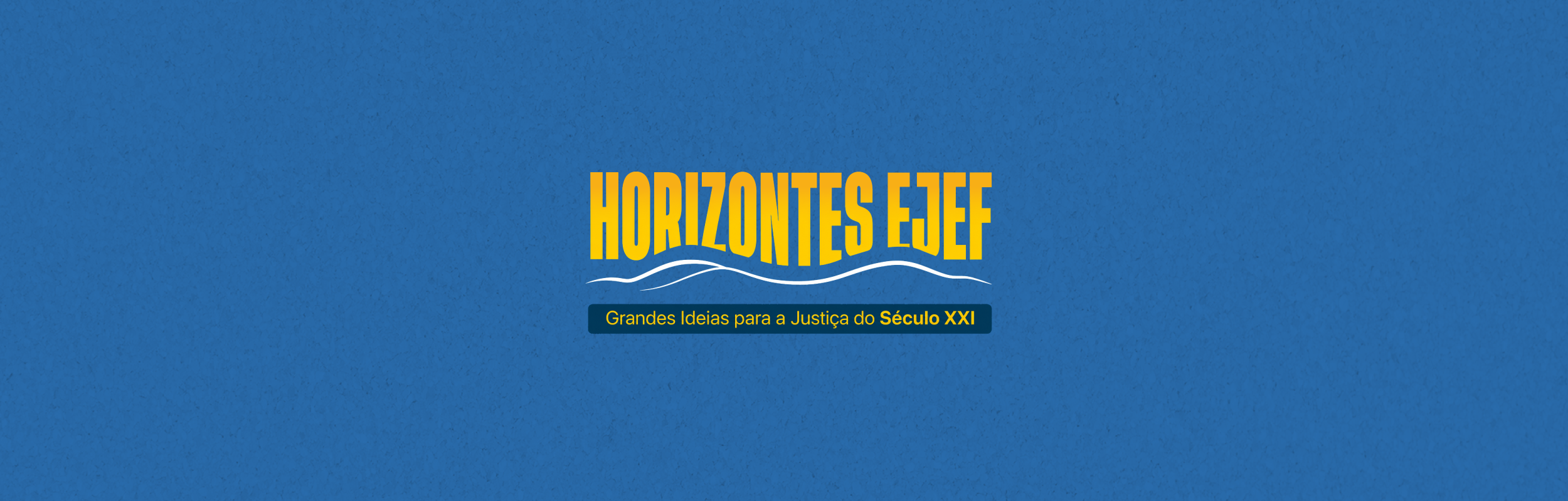 HORIZONTES EJEF – Grandes Ideias para a Justiça do Século XXI – Turma 2/2026